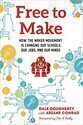 Free to Make: How the Maker Movement is Changing Our Schools, Our Jobs, and Our Minds